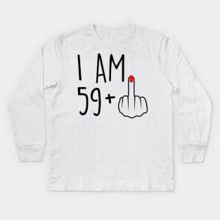 I Am 59 Plus 1 Middle Finger For A 60th Birthday For Women Kids Long Sleeve T-Shirt